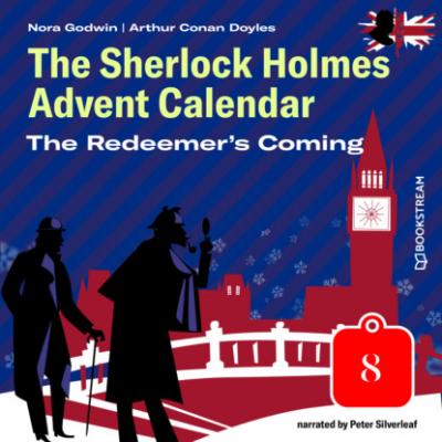 The Redeemer's Coming - The Sherlock Holmes Advent Calendar, Day 8 (Unabridged) - Sir Arthur Conan Doyle 