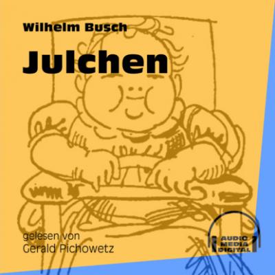 Julchen (Ungekürzt) - Вильгельм Буш 