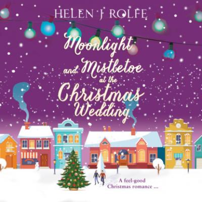 Moonlight and Mistletoe at the Christmas Wedding - New York Ever After, Book 6 (Unabridged) - Helen J. Rolfe 