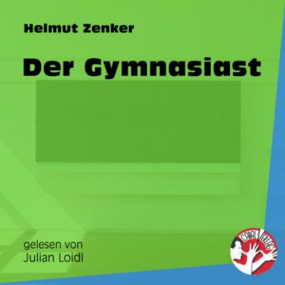 Der Gymnasiast (Ungekürzt) - Helmut Zenker 