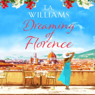 Dreaming of Florence (Unabridged) - T.A. Williams 
