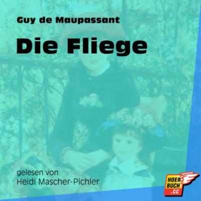Die Fliege (Ungekürzt) - Guy de Maupassant 