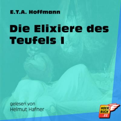 Die Elixiere des Teufels I (Ungekürzt) - Ernst Theodor Amadeus Hoffmann 