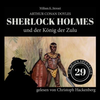 Sherlock Holmes und der König der Zulu - Die neuen Abenteuer, Folge 29 (Ungekürzt) - Sir Arthur Conan Doyle 