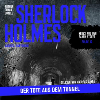Sherlock Holmes: Der Tote aus dem Tunnel - Neues aus der Baker Street, Folge 10 (Ungekürzt) - Sir Arthur Conan Doyle 
