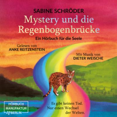 Mystery und die Regenbogenbrücke - Ein Hörbuch für die Seele (ungekürzt) - Sabine Schröder 