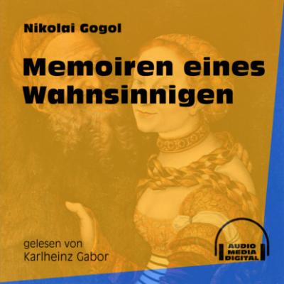 Memoiren eines Wahnsinnigen (Ungekürzt) - Nikolai Gogol 