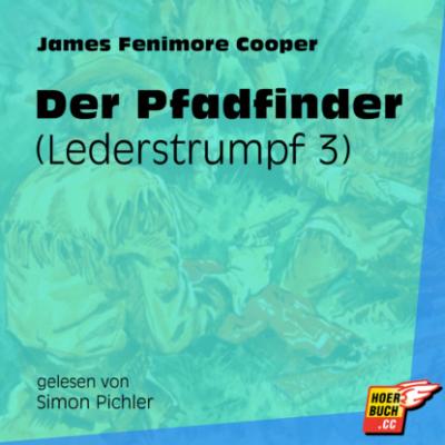 Der Pfadfinder - Lederstrumpf, Band 3 (Ungekürzt) - James Fenimore Cooper 