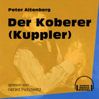 Der Koberer - Kuppler (Ungekürzt) - Peter Altenberg 