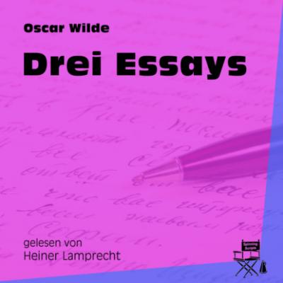 Drei Essays (Ungekürzt) - Oscar Wilde 