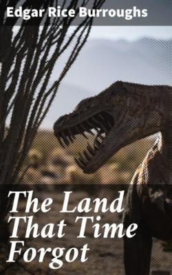 The Land That Time Forgot - Edgar Rice Burroughs 