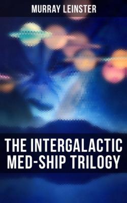 The Intergalactic Med-Ship Trilogy - Murray Leinster 