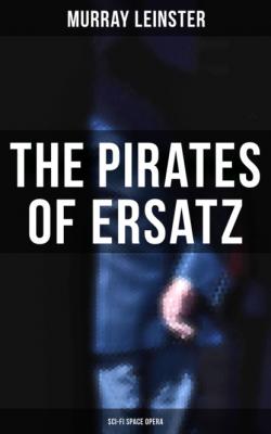 The Pirates of Ersatz (Sci-Fi Space Opera) - Murray Leinster 