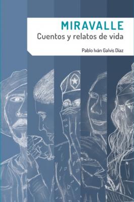 Miravalle. Cuentos y relatos de vida - Pablo Iván Galvis Díaz Ciencias Humanas