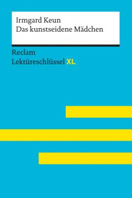 Das kunstseidene Mädchen von Irmgard Keun: Reclam Lektüreschlüssel XL - Wilhelm Borcherding Reclam Lektüreschlüssel XL