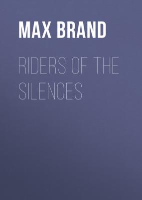 Riders of the Silences - Max Brand 
