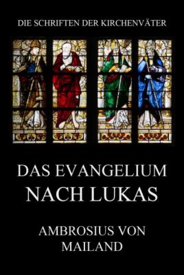 Das Evangelium nach Lukas - Ambrosius von Mailand Die Schriften der Kirchenväter