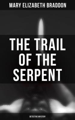 The Trail of the Serpent (Detective Mystery) - Мэри Элизабет Брэддон 