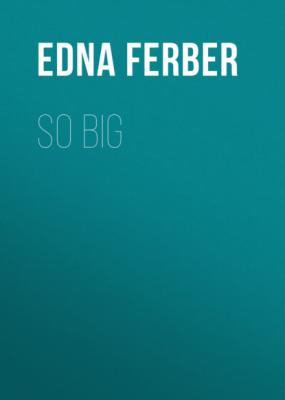 SO BIG - Edna Ferber 