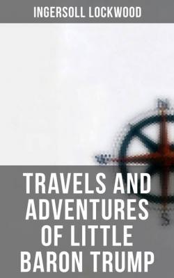 Travels and Adventures of Little Baron Trump - Lockwood Ingersoll 