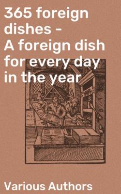 365 foreign dishes - A foreign dish for every day in the year - Various Authors   