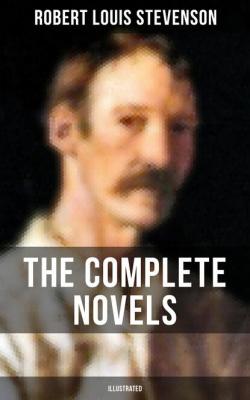 The Complete Novels of Robert L. Stevenson (Illustrated) - Robert Louis Stevenson 