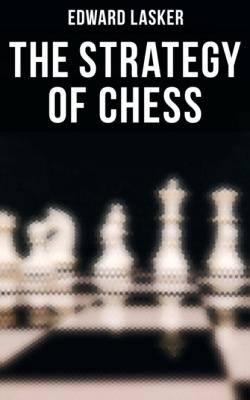 The Strategy of Chess - Edward Lasker 