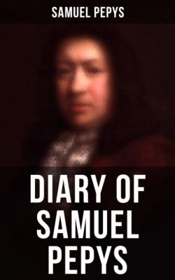 Diary of Samuel Pepys - Samuel Pepys 