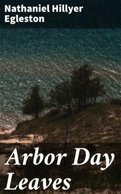 Arbor Day Leaves - Nathaniel Hillyer Egleston 