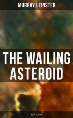 THE WAILING ASTEROID (Sci-Fi Classic) - Murray Leinster 
