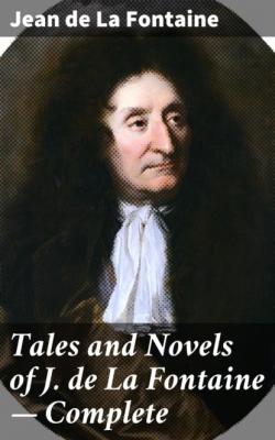 Tales and Novels of J. de La Fontaine — Complete - Jean de la Fontaine 