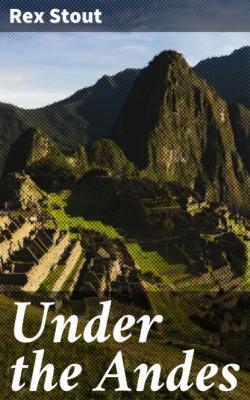 Under the Andes - Rex Stout 
