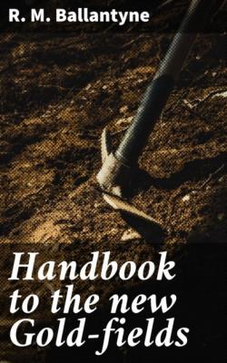 Handbook to the new Gold-fields - R. M. Ballantyne 