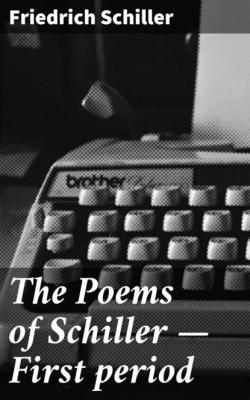 The Poems of Schiller — First period - Friedrich Schiller 
