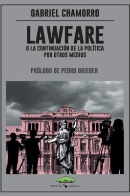 Lawfare, o la continuación de la política por otros medios - Gabriel Chamorro Sociología y Política