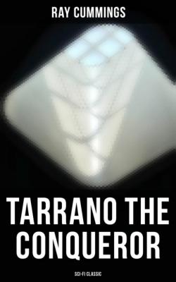 Tarrano the Conqueror (Sci-Fi Classic) - Ray Cummings 