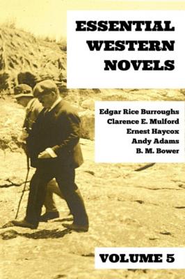 Essential Western Novels - Volume 5 - Edgar Rice Burroughs Essential Western Novels