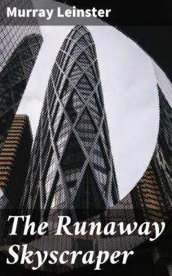 The Runaway Skyscraper - Murray Leinster 