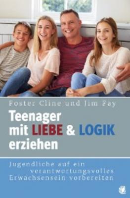Teenager mit Liebe und Logik erziehen - Foster Cline 