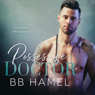Possessive Doctor (Unabridged) - B.B. Hamel 
