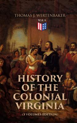 History of the Colonial Virginia (3 Volumes Edition) - Thomas J. Wertenbaker 