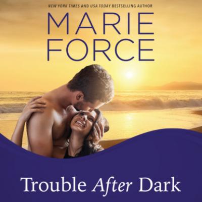Trouble After Dark - Gansett Island, Book 21 (Unabridged) - Marie  Force 