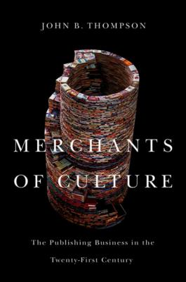 Merchants of Culture - John B. Thompson 