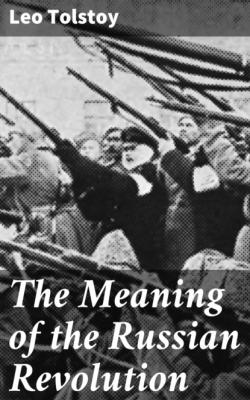 The Meaning of the Russian Revolution - Leo Tolstoy 