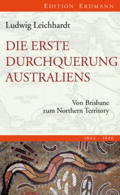 Die erste Durchquerung Australiens - Ludwig Leichhardt Edition Erdmann