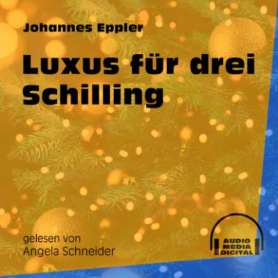Luxus für drei Schilling (Ungekürzt) - Johannes Eppler 