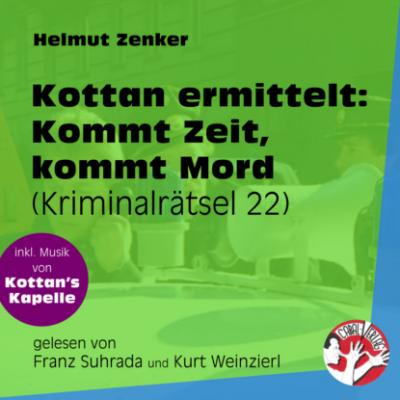 Kommt Zeit, kommt Mord - Kottan ermittelt - Kriminalrätseln, Folge 22 (Ungekürzt) - Helmut Zenker 