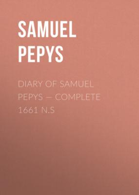 Diary of Samuel Pepys — Complete 1661 N.S - Samuel Pepys 