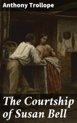 The Courtship of Susan Bell - Anthony Trollope 