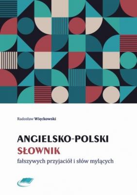 Angielsko-polski słownik fałszywych przyjaciół i słów mylących - Radosław Więckowski 